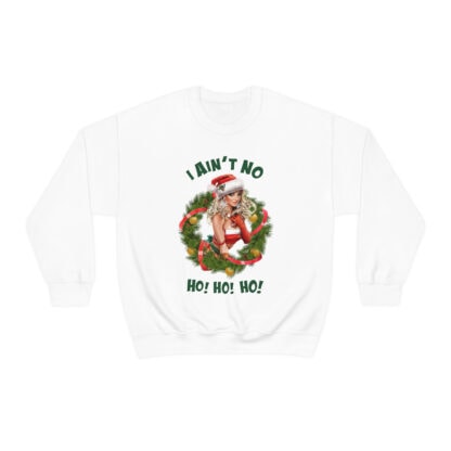 "I Ain't No Ho! Ho! Ho!" Christmas Sweatshirt