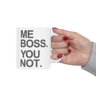 "Me Boss. You Not." Mug