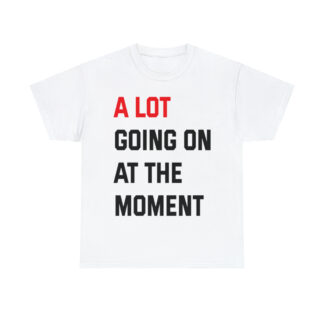 "A Lot Going on at The Moment" Graphic T-Shirt